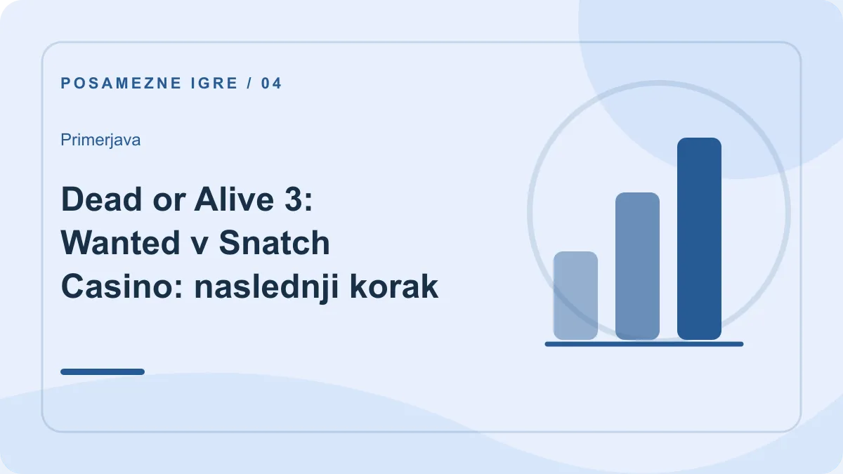Dead or Alive 3: Wanted v Snatch Casino: primerjava – Dead or Alive 3: Wanted v Snatch Casino: naslednji korak